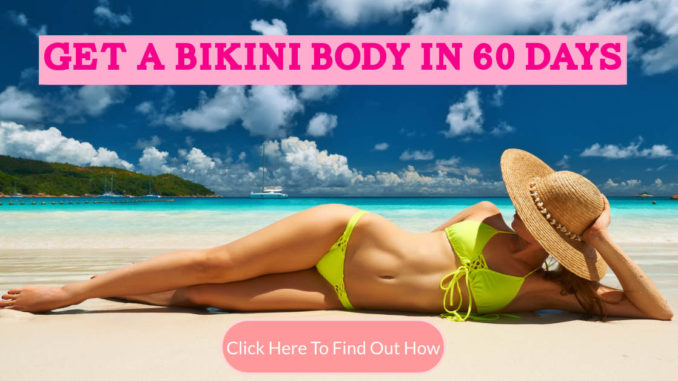 Get a Bikini Body in 60 Days
